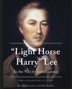 "Light Horse Harry" Lee in the War for Independence: A Military Biography of Robert E. Lee's Father
